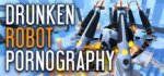 Drunken Robot Pornography